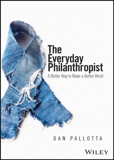 The Everyday Philanthropist: O modalitate mai bună de a face o lume mai bună - The Everyday Philanthropist: A Better Way to Make a Better World