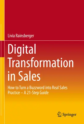 Transformarea digitală în vânzări: Cum să transformi un cuvânt la modă într-o practică reală de vânzări - un ghid în 21 de pași - Digital Transformation in Sales: How to Turn a Buzzword Into Real Sales Practice - A 21-Step Guide