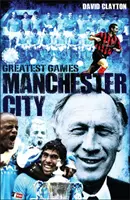 Manchester City Greatest Games - Cele mai bune 50 de meciuri ale Sky Blues - Manchester City Greatest Games - Sky Blues' Fifty Finest Matches