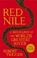Nilul roșu - Biografia celui mai mare fluviu din lume - Red Nile - The Biography of the World's Greatest River