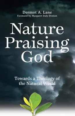 Natura lăudându-l pe Dumnezeu: Către o teologie a lumii naturale - Nature Praising God: Towards a Theology of the Natural World