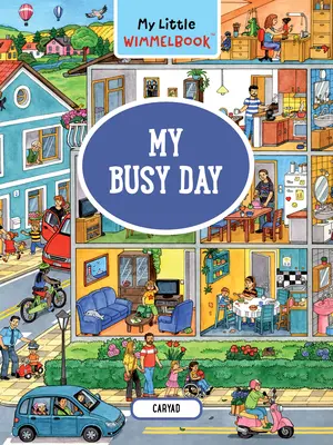 My Little Wimmelbook- My Busy Day: A Look-And-Find Book (Kids Tell the Story) - My Little Wimmelbook--My Busy Day: A Look-And-Find Book (Kids Tell the Story)