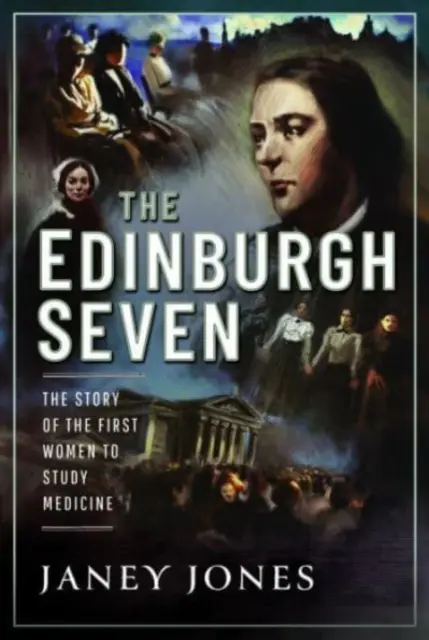 The Edinburgh Seven: Povestea primelor femei care au studiat medicina: The Story of the First Women to Study Medicine - The Edinburgh Seven: The Story of the First Women to Study Medicine