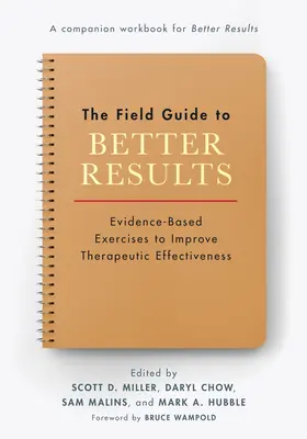 Ghidul de teren pentru rezultate mai bune: Exerciții bazate pe dovezi pentru îmbunătățirea eficacității terapeutice (Evidence-Based Exercises to Improve Therapeutic Effectiveness) - The Field Guide to Better Results: Evidence-Based Exercises to Improve Therapeutic Effectiveness