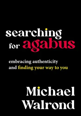 În căutarea lui Agabus: Îmbrățișarea autenticității și găsirea drumului către tine - Searching for Agabus: Embracing Authenticity and Finding Your Way to You