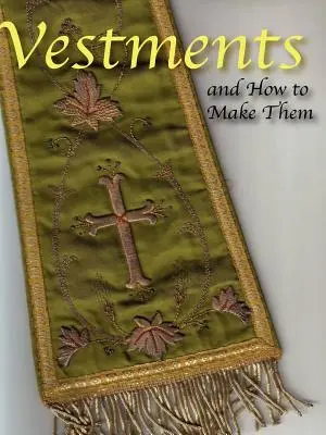Veșmintele și cum să le faci - Vestments and How to Make Them
