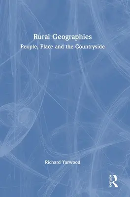 Geografii rurale: Oameni, locuri și mediul rural - Rural Geographies: People, Place and the Countryside