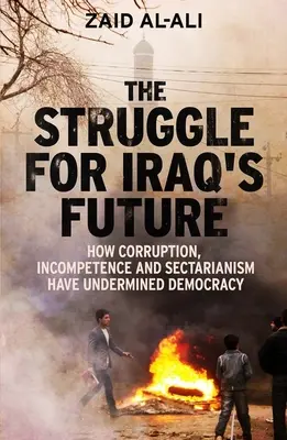 Lupta pentru viitorul Irakului: Cum corupția, incompetența și sectarismul au subminat democrația - The Struggle for Iraq's Future: How Corruption, Incompetence and Sectarianism Have Undermined Democracy