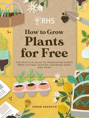 Rhs Cum să cultivi plante gratuit: Crearea de noi plante din butași, semințe și altele - Rhs How to Grow Plants for Free: Creating New Plants from Cuttings, Seeds and More