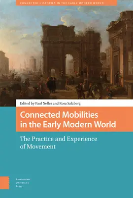 Mobilități conectate în lumea modernă timpurie: Practica și experiența mișcării - Connected Mobilities in the Early Modern World: The Practice and Experience of Movement