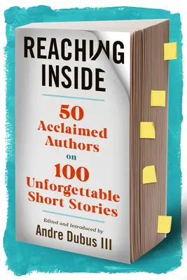 Atingerea interiorului: 50 de autori apreciați despre 100 de povestiri scurte de neuitat - Reaching Inside: 50 Acclaimed Authors on 100 Unforgettable Short Stories