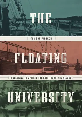 Universitatea plutitoare: Experiență, imperiu și politica cunoașterii - The Floating University: Experience, Empire, and the Politics of Knowledge