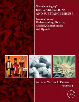 Neuropatologia dependenței de droguri și a abuzului de substanțe, Volumul 1: Fundamente de înțelegere, tutun, alcool, canabinoide și opioide - Neuropathology of Drug Addictions and Substance Misuse, Volume 1: Foundations of Understanding, Tobacco, Alcohol, Cannabinoids and Opioids
