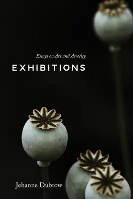 Expoziții: Essays on Art and Atrocity (Eseuri despre artă și atrocitate) - Exhibitions: Essays on Art and Atrocity