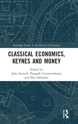 Economie clasică, Keynes și bani: Essays in Honour of Carlo Panico - Classical Economics, Keynes and Money: Essays in Honour of Carlo Panico