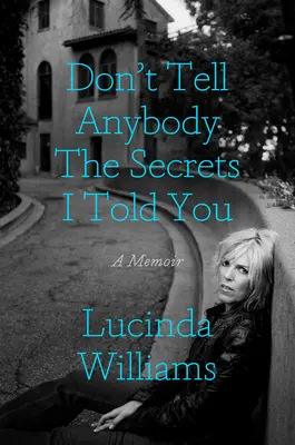Nu spune nimănui secretele pe care ți le-am spus: A Memoir - Don't Tell Anybody the Secrets I Told You: A Memoir