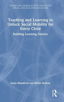 Predarea și învățarea pentru a debloca mobilitatea socială pentru fiecare copil: Construirea viitorului învățării - Teaching and Learning to Unlock Social Mobility for Every Child: Building Learning Futures