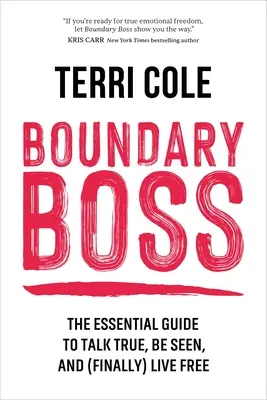 Boundary Boss: The Essential Guide to Talk True, Be Seen, and (Finally) Live Free