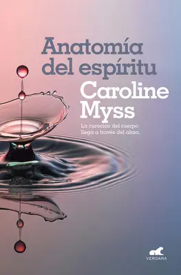 Anatoma del Espritu: La Curacin del Cuerpo Llega a Travs del Alma / Anatomy of the Spirit