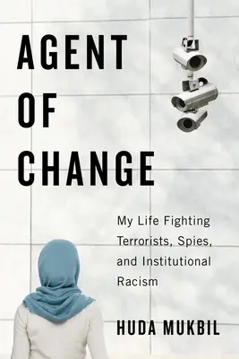 Agent al schimbării: Viața mea luptând împotriva teroriștilor, spionilor și rasismului instituțional - Agent of Change: My Life Fighting Terrorists, Spies, and Institutional Racism