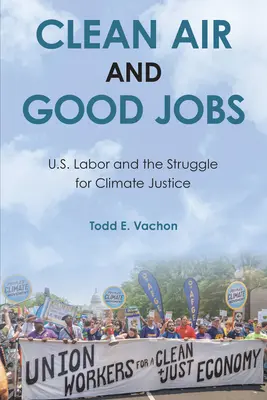 Aer curat și locuri de muncă bune: Munca în SUA și lupta pentru justiția climatică - Clean Air and Good Jobs: U.S. Labor and the Struggle for Climate Justice
