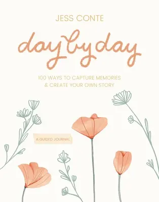 Jurnal ghidat zi de zi: 100 de moduri de a capta amintiri și de a-ți crea propria poveste - Day by Day Guided Journal: 100 Ways to Capture Memories & Create Your Own Story