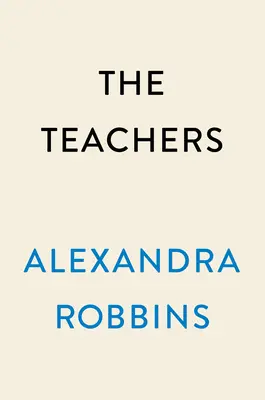 Profesorii: Un an în interiorul celei mai vulnerabile și importante profesii din America - The Teachers: A Year Inside America's Most Vulnerable, Important Profession