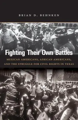 Fighting Their Own Battles: Mexicanii americani, afro-americanii și lupta pentru drepturile civile în Texas - Fighting Their Own Battles: Mexican Americans, African Americans, and the Struggle for Civil Rights in Texas