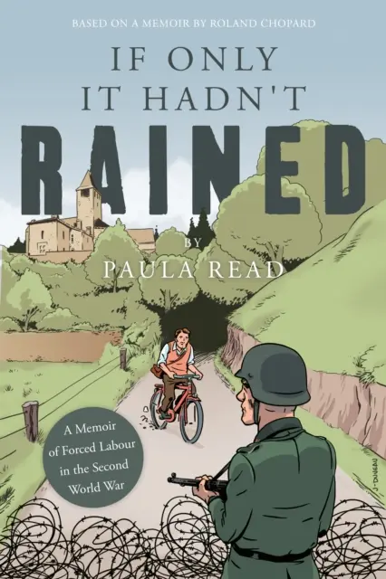 If Only it Hadn't Rained - A Memoir of Forced Labour in the Second World War (Dacă n-ar fi plouat - Memorii despre munca forțată în Al Doilea Război Mondial) - If Only it Hadn't Rained - A Memoir of Forced Labour in the Second World War