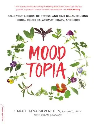 Moodtopia: Îmblânzește-ți stările de spirit, detensionează-te și găsește-ți echilibrul folosind remedii pe bază de plante, aromaterapie și multe altele - Moodtopia: Tame Your Moods, De-Stress, and Find Balance Using Herbal Remedies, Aromatherapy, and More