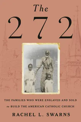 The 272: Familiile care au fost înrobite și vândute pentru a construi Biserica Catolică Americană (The Families Who Were Enslaved and Sold to Build the American Catholic Church) - The 272: The Families Who Were Enslaved and Sold to Build the American Catholic Church