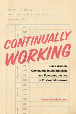Continually Working: Femeile de culoare, intelectualismul comunitar și justiția economică în Milwaukee postbelic - Continually Working: Black Women, Community Intellectualism, and Economic Justice in Postwar Milwaukee