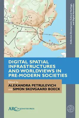 Infrastructuri spațiale digitale și viziuni asupra lumii în societățile premoderne - Digital Spatial Infrastructures and Worldviews in Pre-Modern Societies