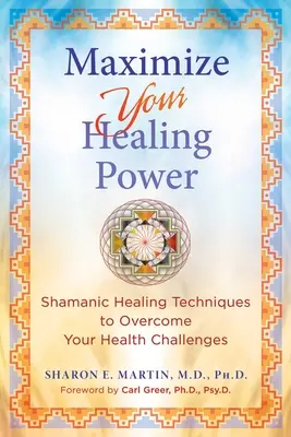 Maximizează-ți puterea de vindecare: Tehnici de vindecare șamanică pentru a-ți depăși provocările de sănătate - Maximize Your Healing Power: Shamanic Healing Techniques to Overcome Your Health Challenges
