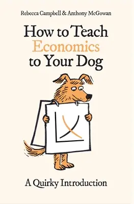 Cum să-ți înveți câinele economie: O introducere ciudată - How to Teach Economics to Your Dog: A Quirky Introduction