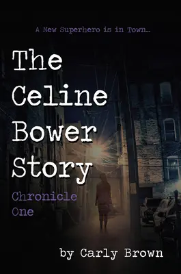 Povestea lui Celine Bower: Cronica unu - The Celine Bower Story: Chronicle One