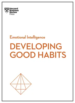 Obiceiuri bune (HBR Emotional Intelligence Series) - Good Habits (HBR Emotional Intelligence Series)