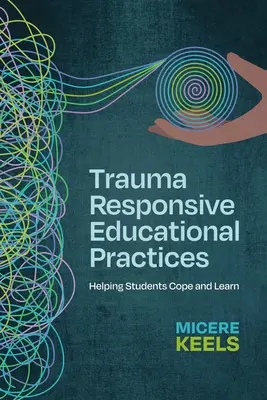 Trauma Responsive Educational Practices: Ajutarea elevilor să facă față și să învețe - Trauma Responsive Educational Practices: Helping Students Cope and Learn