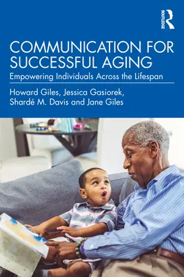 Communication for Successful Aging: Responsabilizarea indivizilor de-a lungul întregii vieți - Communication for Successful Aging: Empowering Individuals Across the Lifespan