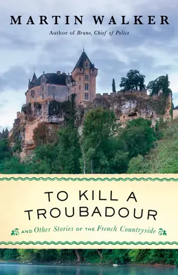 Să ucizi un trubadur: Un roman al lui Bruno, șeful poliției - To Kill a Troubadour: A Bruno, Chief of Police Novel