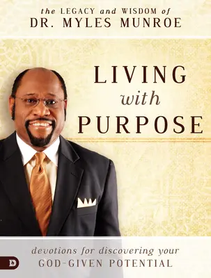 Trăind cu scop: Devoțiuni pentru a-ți descoperi potențialul dat de Dumnezeu - Living with Purpose: Devotions for Discovering Your God-Given Potential