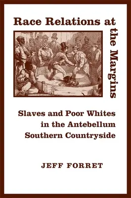 Relații rasiale la periferie: Sclavi și albi săraci în zona rurală sudică antebelică - Race Relations at the Margins: Slaves and Poor Whites in the Antebellum Southern Countryside