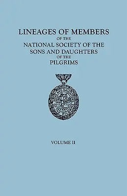 Lineages of Members of the National Society of the Sons and Daughters of the Pilgrims, 1929-1952. În două volume. Volumul II - Lineages of Members of the National Society of the Sons and Daughters of the Pilgrims, 1929-1952. in Two Volumes. Volume II