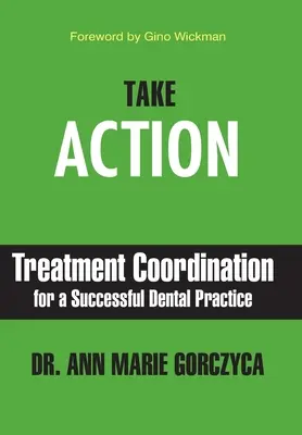 Luați măsuri: Coordonarea tratamentului pentru un cabinet stomatologic de succes - Take Action: Treatment Coordination for a Successful Dental Practice