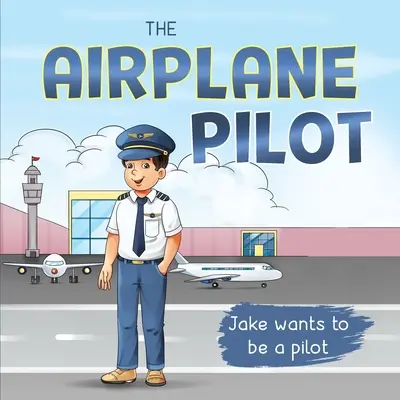 Pilotul de avion: Jake vrea să fie pilot - The Airplane Pilot: Jake Wants to be a Pilot