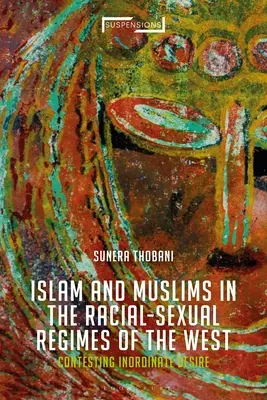 Contestarea islamului, construcția rasei și a sexualității: Dorința dezordonată a Occidentului - Contesting Islam, Constructing Race and Sexuality: The Inordinate Desire of the West