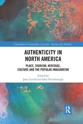 Autenticitatea în America de Nord: Locul, turismul, patrimoniul, cultura și imaginarul popular - Authenticity in North America: Place, Tourism, Heritage, Culture and the Popular Imagination