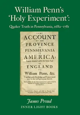 „Experimentul sfânt” al lui William Penn: Adevărul quaker în Pennsylvania, 1682-1781 - William Penn's 'Holy Experiment': Quaker Truth in Pennsylvania, 1682-1781