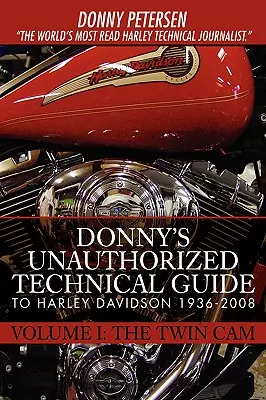 Ghidul tehnic neautorizat al lui Donny pentru Harley Davidson 1936-2008: Volumul I: Twin Cam - Donny's Unauthorized Technical Guide to Harley Davidson 1936-2008: Volume I: The Twin Cam