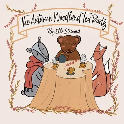 Petrecerea de toamnă cu ceai în pădure - The Autumn Woodland Tea Party